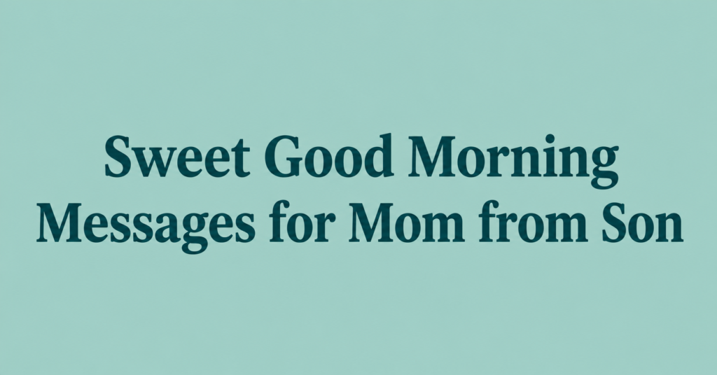 Sweet Good Morning Messages for Mom from Son