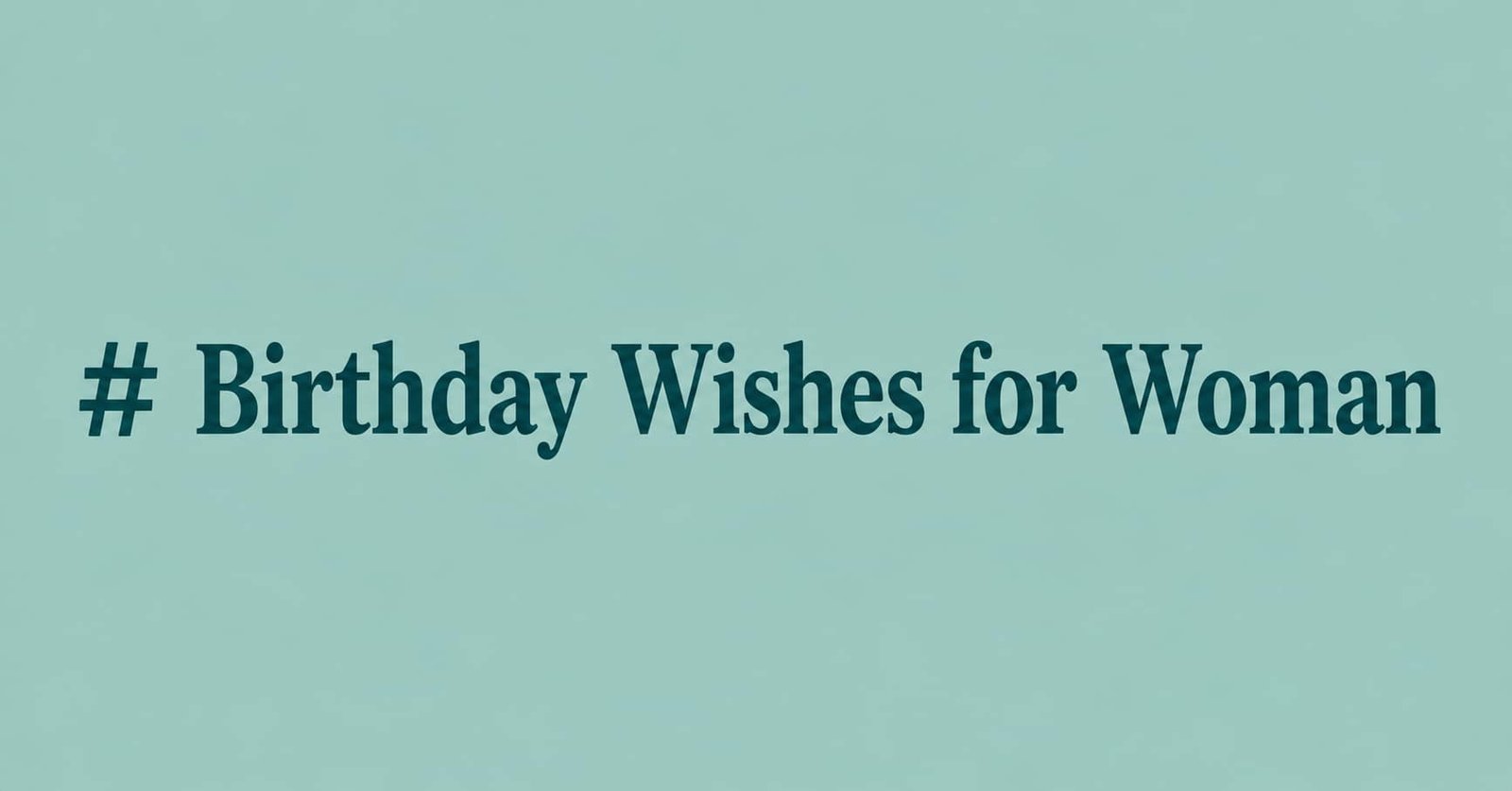 Birthday Wishes for Woman with beautiful and heartfelt birthday messages