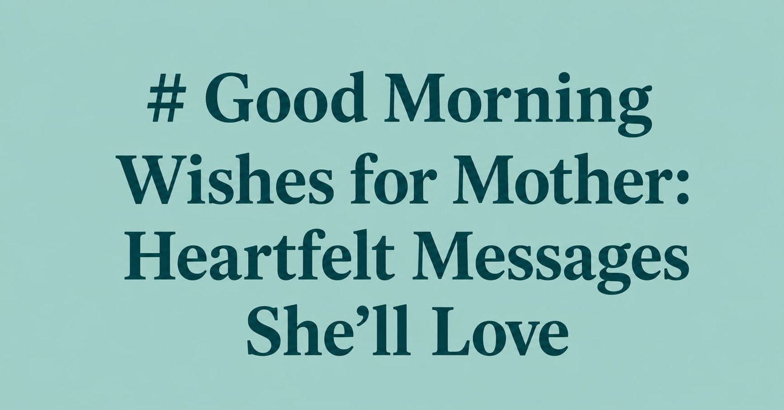 Send your mom love with these heartfelt good morning wishes for mother, including sweet, emotional, inspirational, and loving messages.